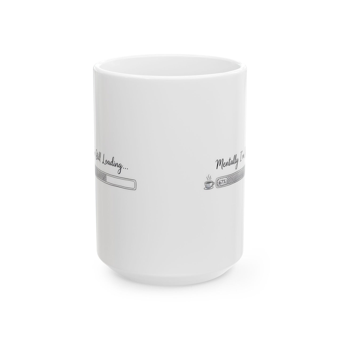 Mentally I’m Still Loading 67%– Humor Collection | Funny Coffee Mug 11oz / 15oz
