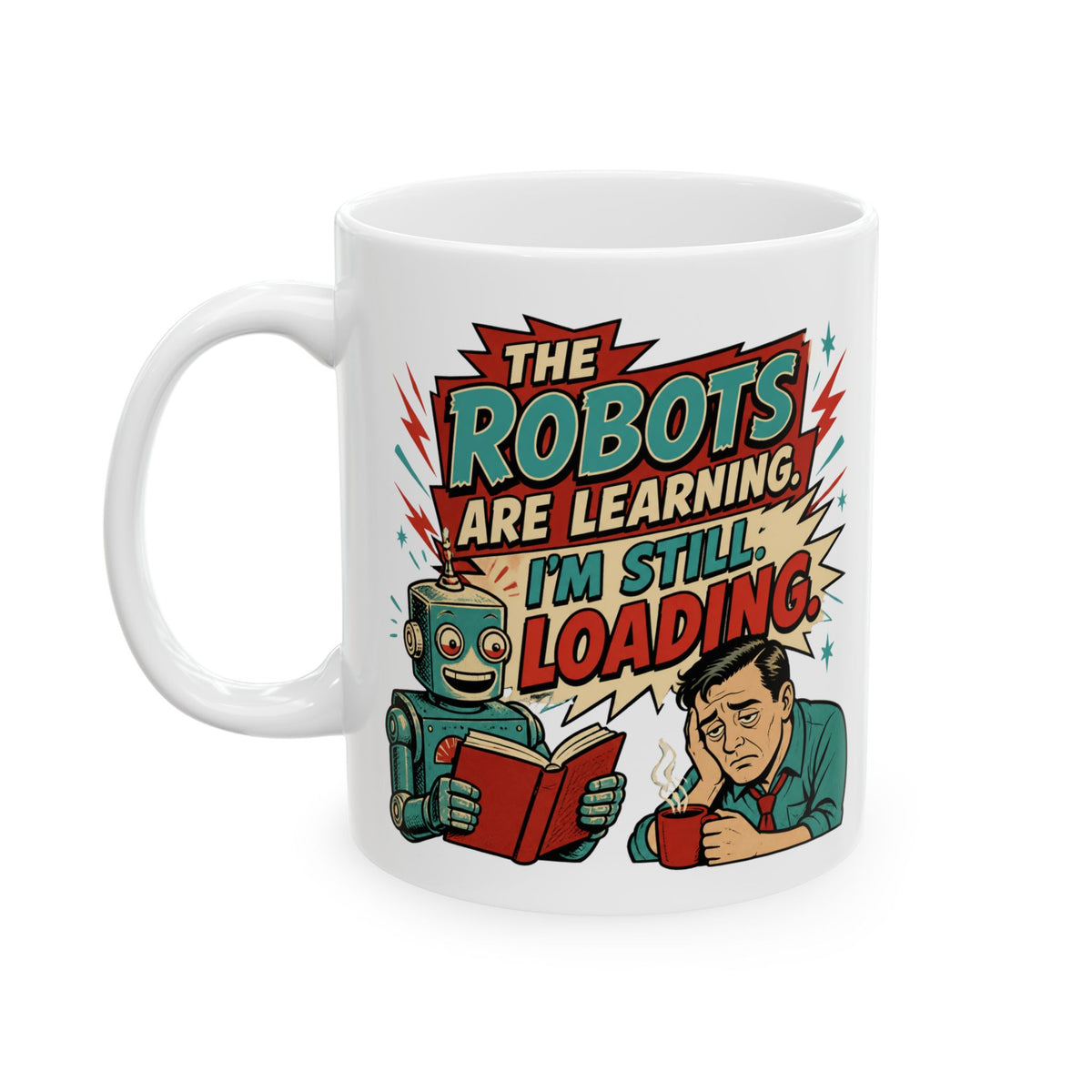 The Robots Are Learning , I'm Still Loading – AI Humor Collection | Funny Coffee Mug 11oz / 15oz