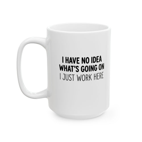 "I Just Work Here" | Funny Coffee Mug 11oz / 15oz