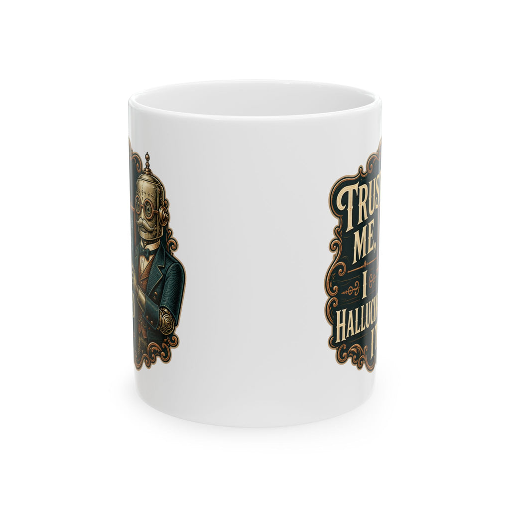 Trust Me, I Hallucinated It– Humor Collection | Funny Coffee Mug 11oz / 15oz