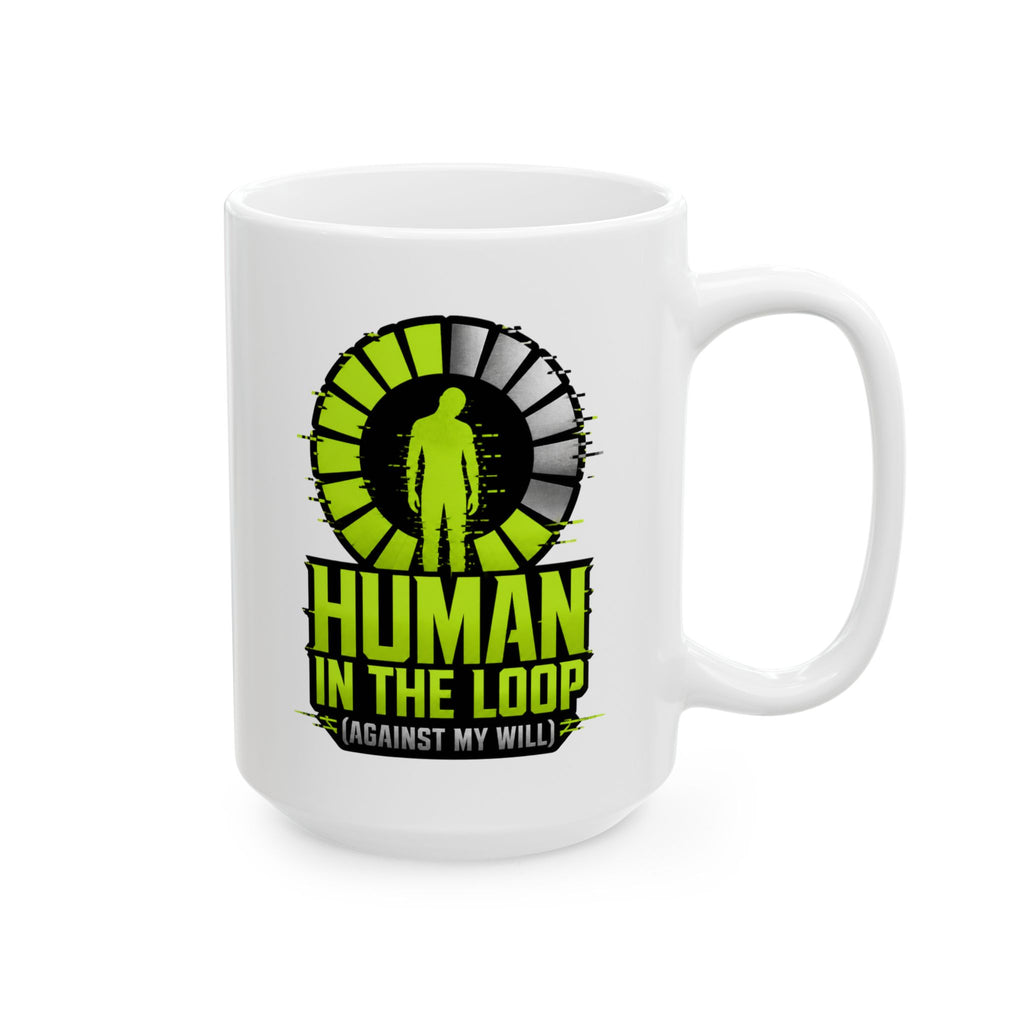 Human In The Loop Against My Will– AI Humor Collection | Funny Coffee Mug 11oz / 15oz