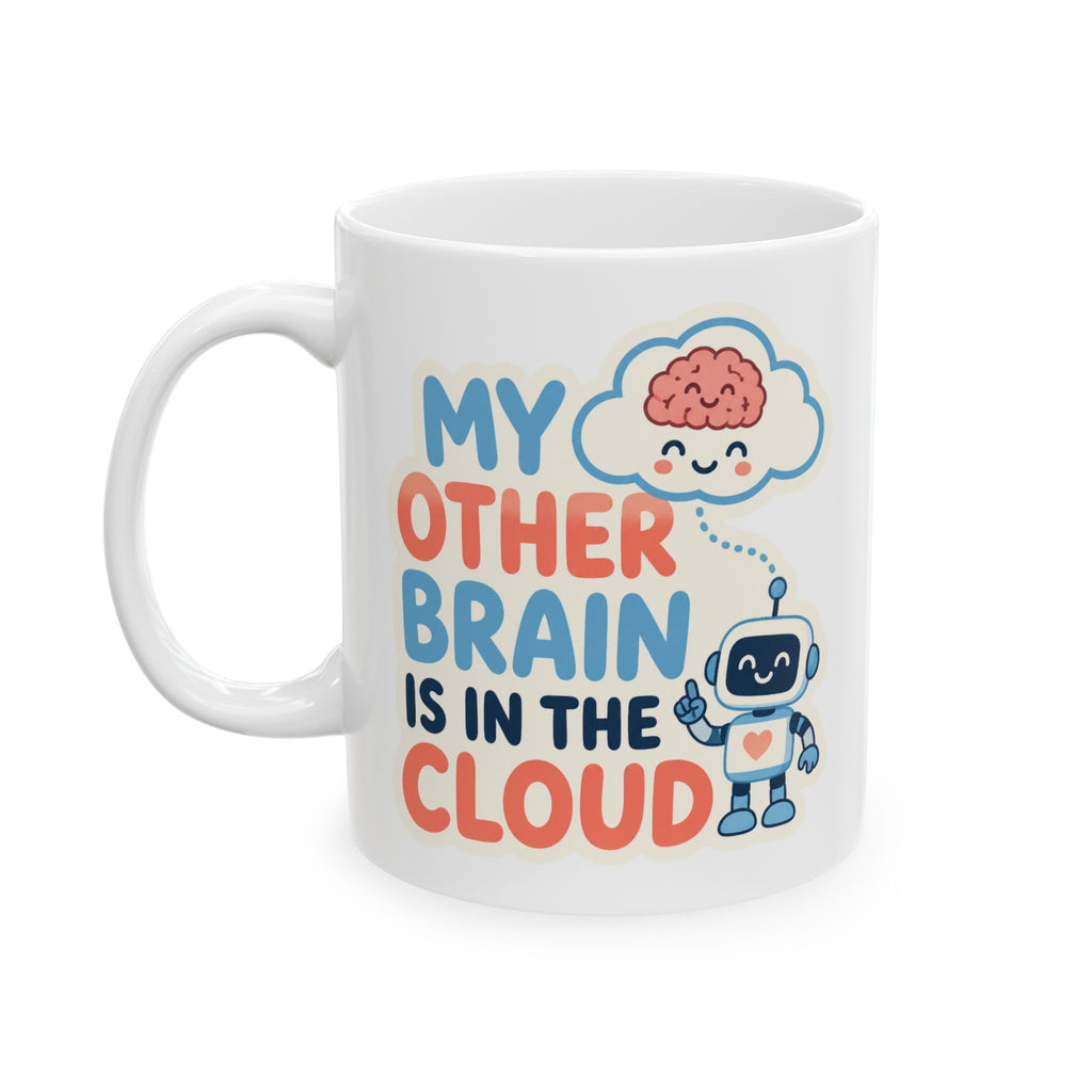 My Other Brain Is In The Cloud – AI Humor Collection | Funny Coffee Mug 11oz / 15oz