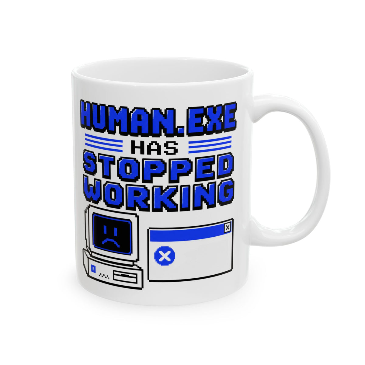 Human.exe Has Stopped Working– Humor Collection | Funny Coffee Mug 11oz / 15oz