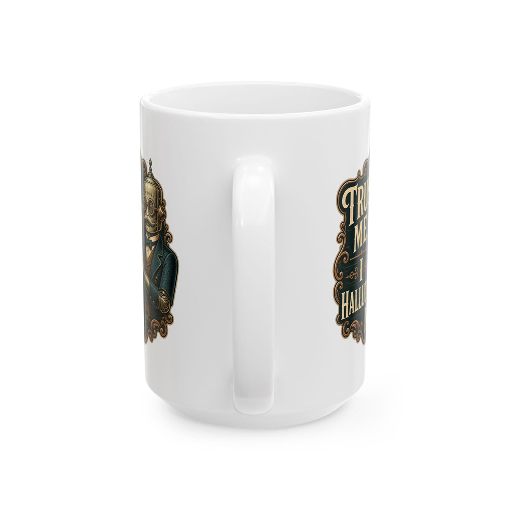 Trust Me, I Hallucinated It– Humor Collection | Funny Coffee Mug 11oz / 15oz
