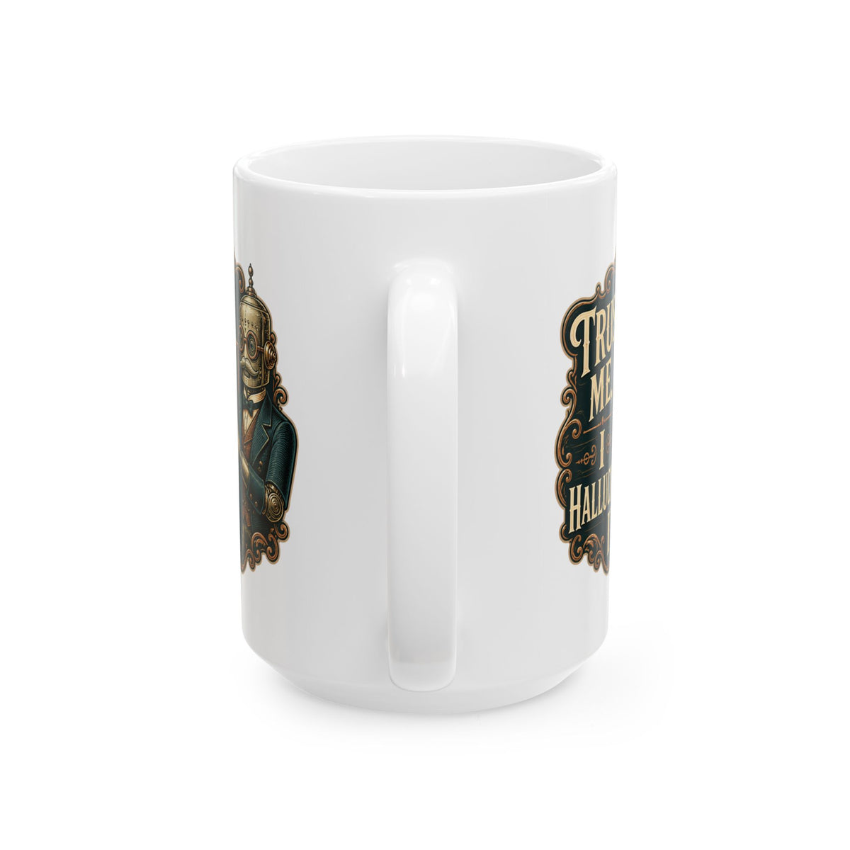 Trust Me, I Hallucinated It– Humor Collection | Funny Coffee Mug 11oz / 15oz