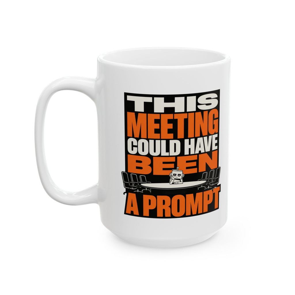 This Meeting Could Have Been A Prompt – AI Humor Collection | Funny Coffee Mug 11oz / 15oz
