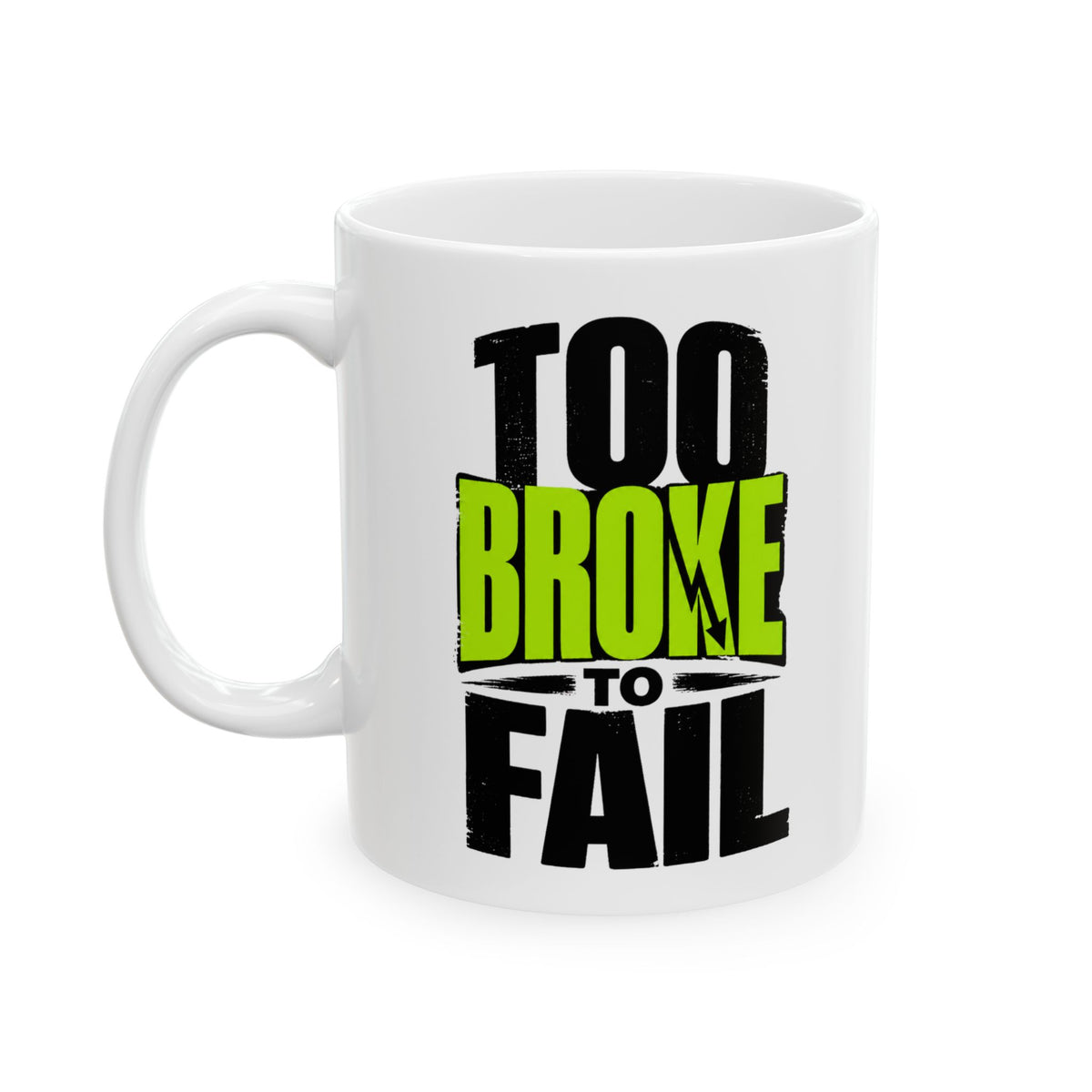 Too Broke To Fail – Humor Collection | Funny Coffee Mug 11oz / 15oz