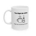 This Might Be Coffee – Humor Collection | Funny Coffee Mug 11oz / 15oz