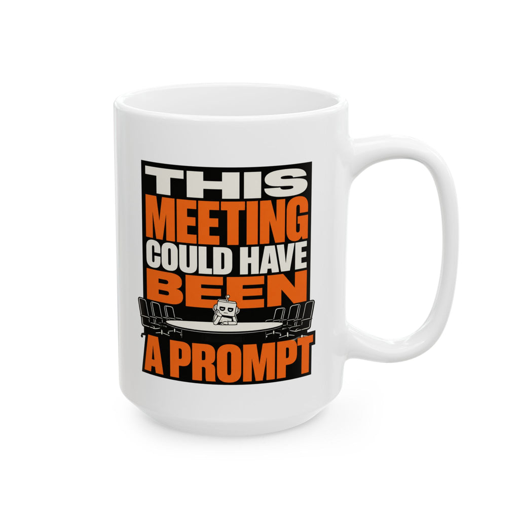 This Meeting Could Have Been A Prompt – AI Humor Collection | Funny Coffee Mug 11oz / 15oz