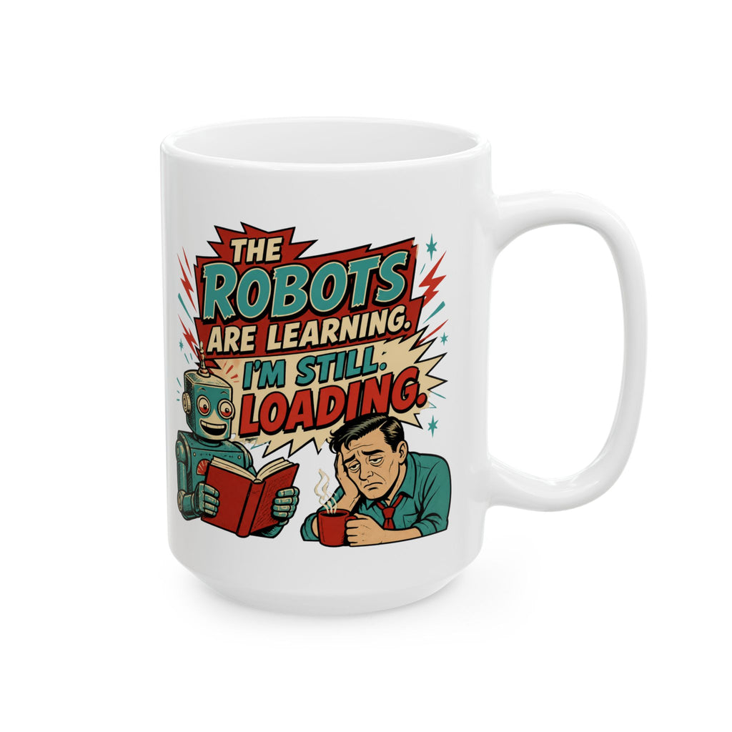 The Robots Are Learning , I'm Still Loading – AI Humor Collection | Funny Coffee Mug 11oz / 15oz