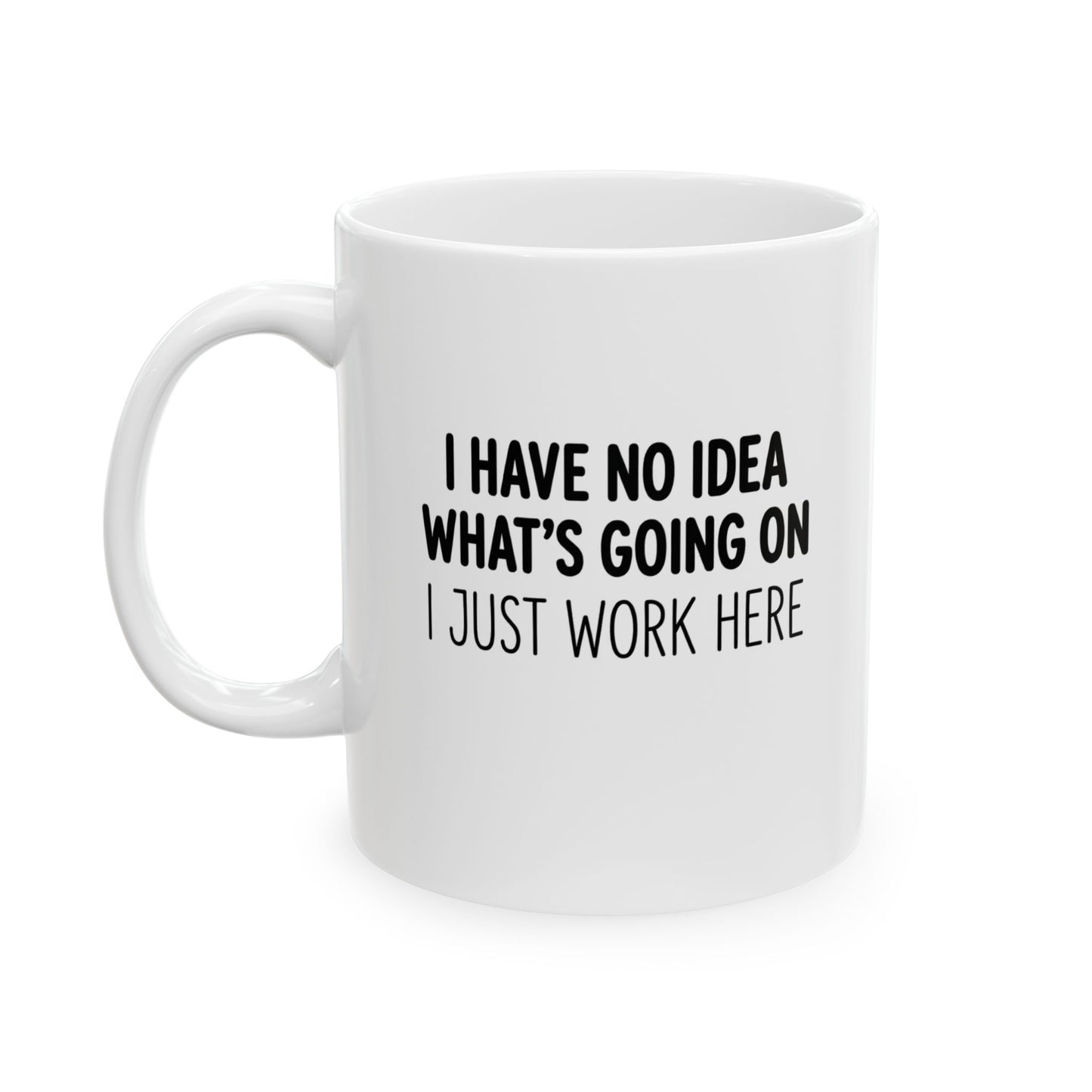 "I Just Work Here" | Funny Coffee Mug 11oz / 15oz
