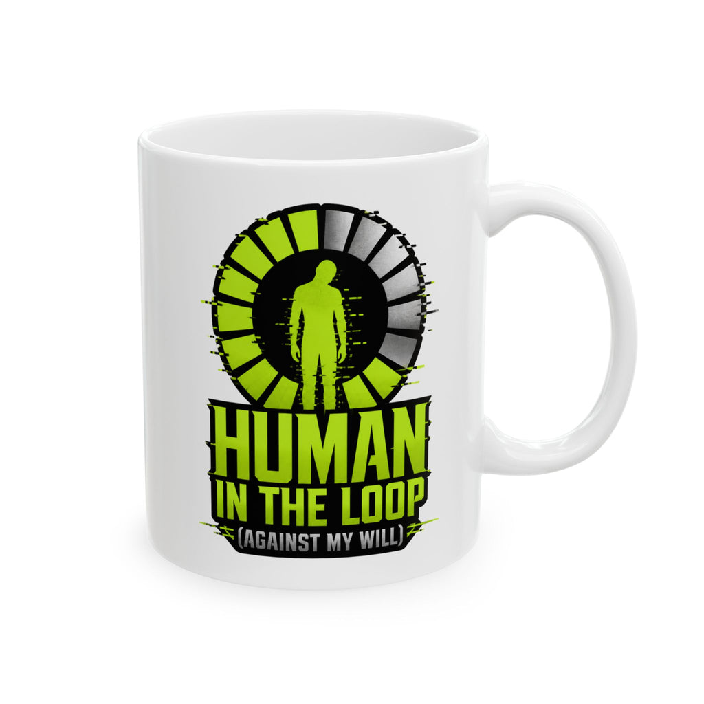 Human In The Loop Against My Will– AI Humor Collection | Funny Coffee Mug 11oz / 15oz