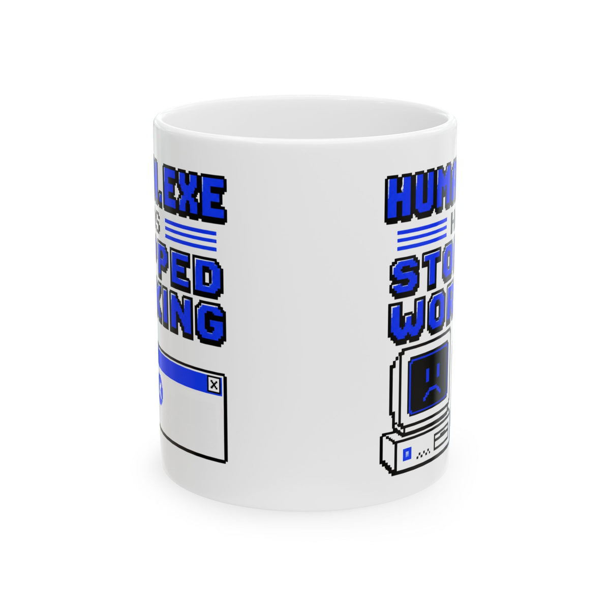 Human.exe Has Stopped Working– Humor Collection | Funny Coffee Mug 11oz / 15oz