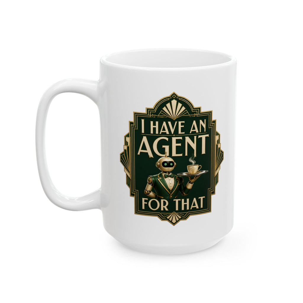 I Have An Agent For That – AI Humor Collection | Funny Coffee Mug 11oz / 15oz
