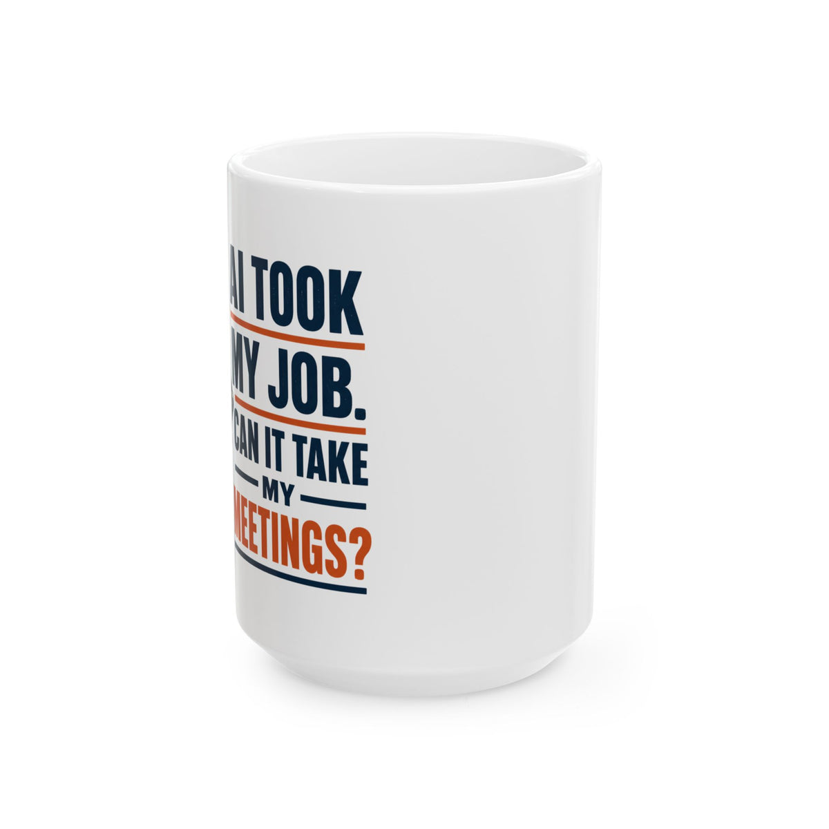AI Took My Job , Can it Take My Meetings? – Humor Collection | Funny Coffee Mug 11oz / 15oz