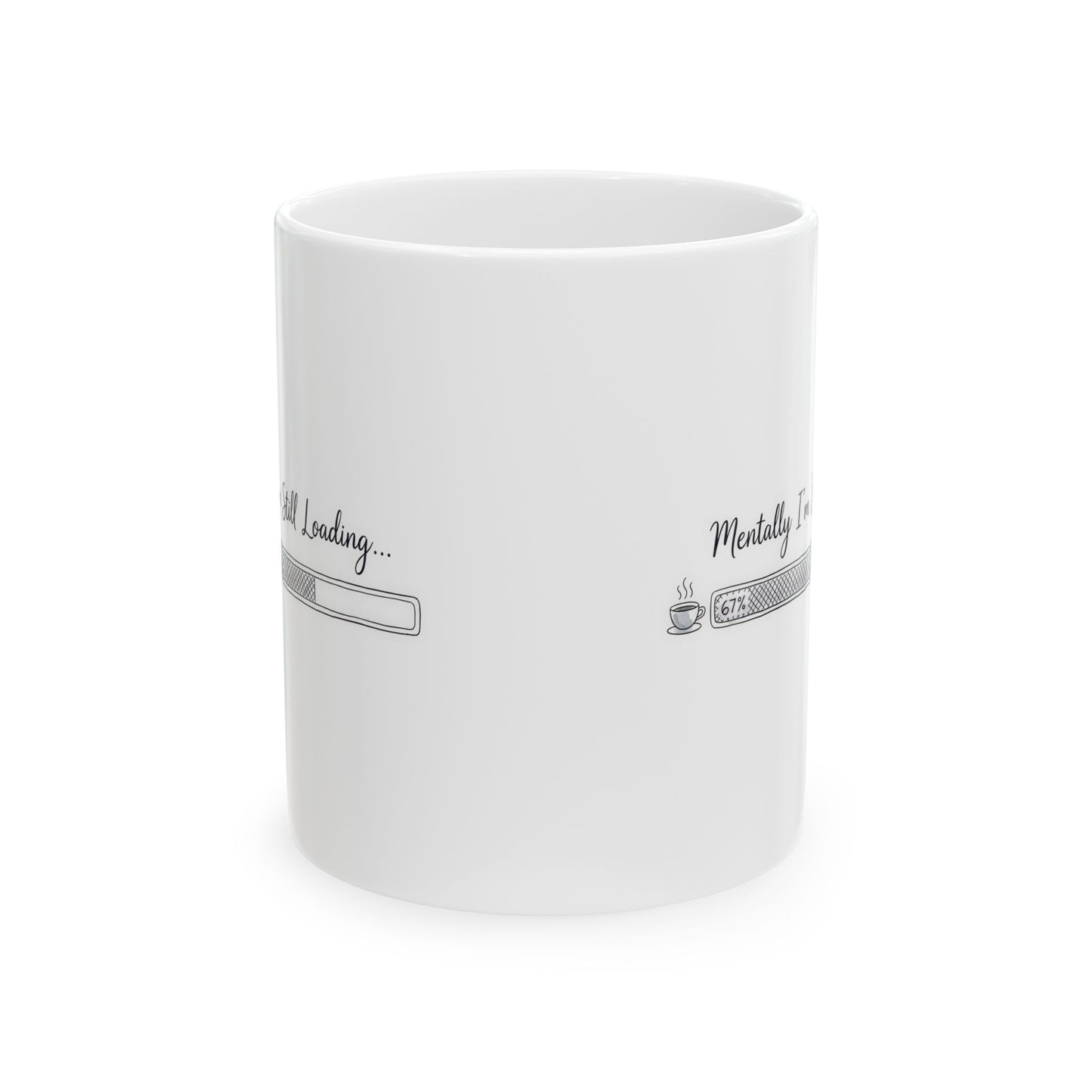 Mentally I’m Still Loading 67%– Humor Collection | Funny Coffee Mug 11oz / 15oz