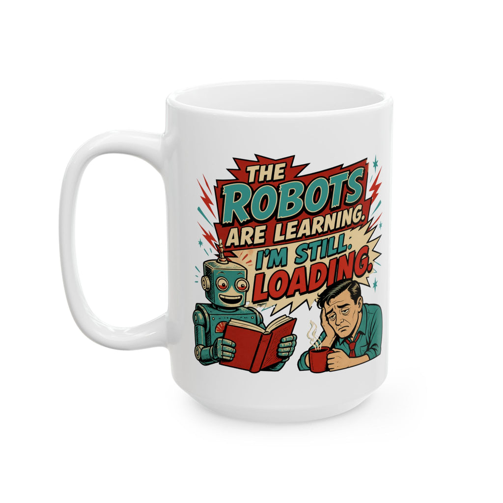 The Robots Are Learning , I'm Still Loading – AI Humor Collection | Funny Coffee Mug 11oz / 15oz