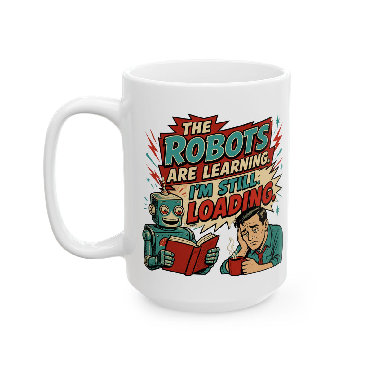 The Robots Are Learning , I'm Still Loading – AI Humor Collection | Funny Coffee Mug 11oz / 15oz