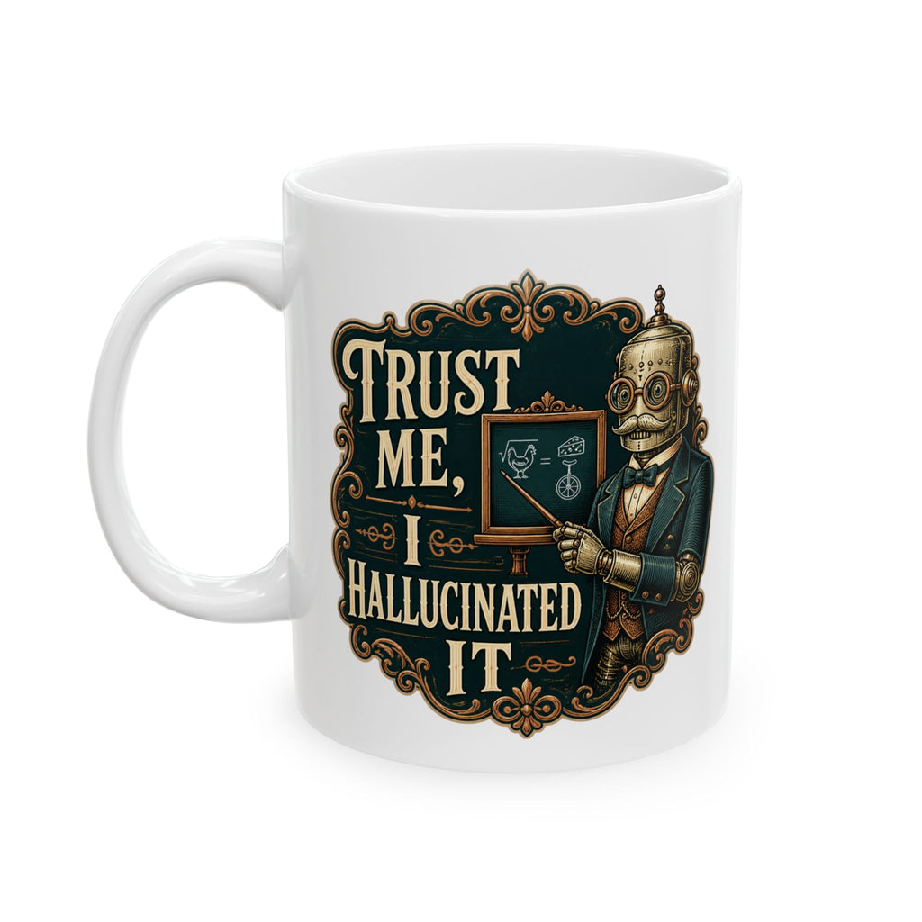 Trust Me, I Hallucinated It– Humor Collection | Funny Coffee Mug 11oz / 15oz
