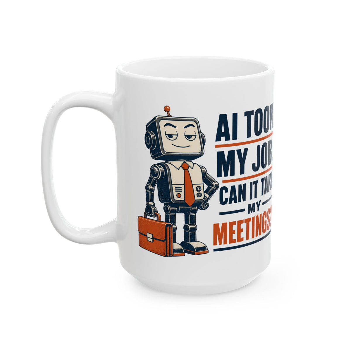 AI Took My Job , Can it Take My Meetings? – Humor Collection | Funny Coffee Mug 11oz / 15oz