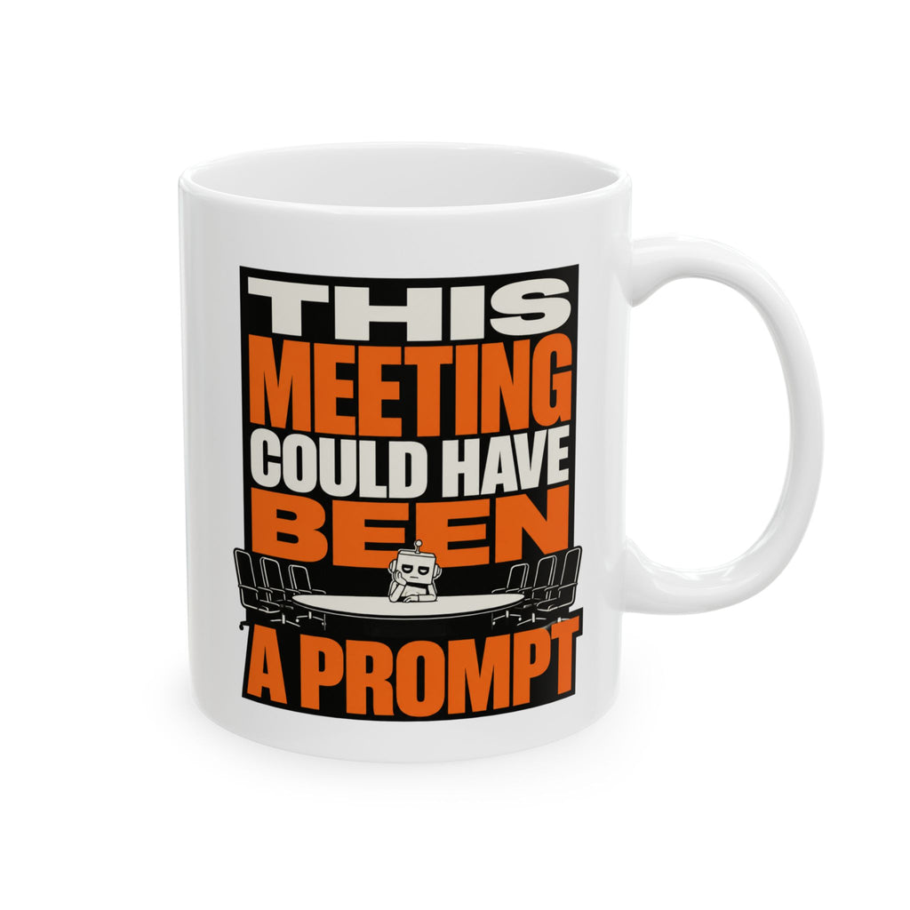 This Meeting Could Have Been A Prompt – AI Humor Collection | Funny Coffee Mug 11oz / 15oz