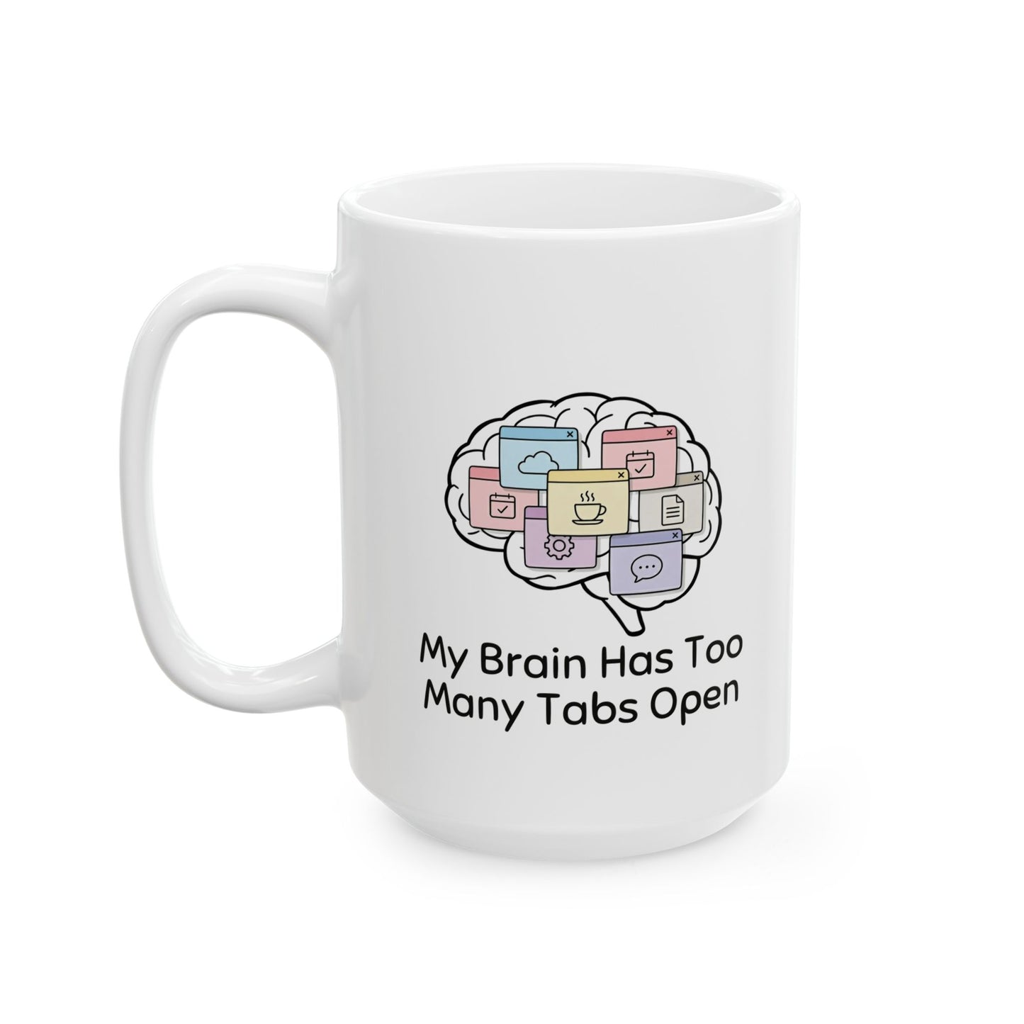 Too Many Tabs Open – Humor Collection | Funny Coffee Mug 11oz / 15oz