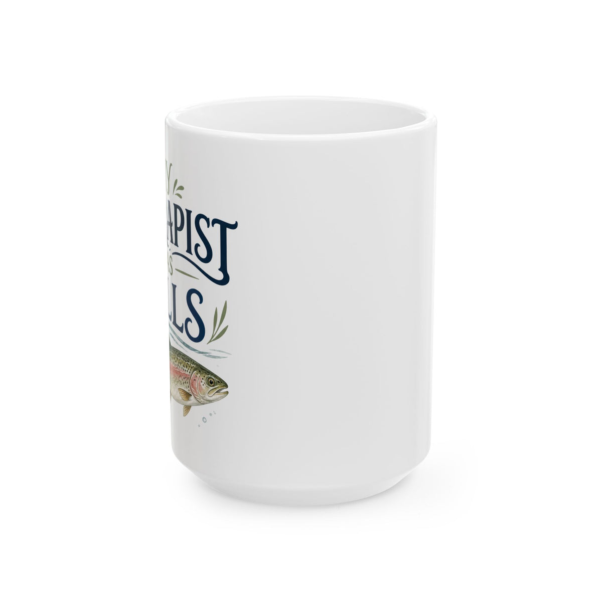 My Therapist Has Gills – Fishing Humor Collection | Funny Coffee Mug 11oz / 15oz