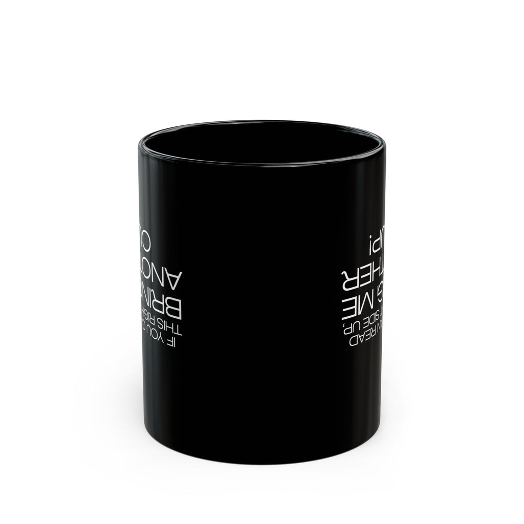 Bring Me Another Cup — Humor Collection | Coffee Mug 11oz