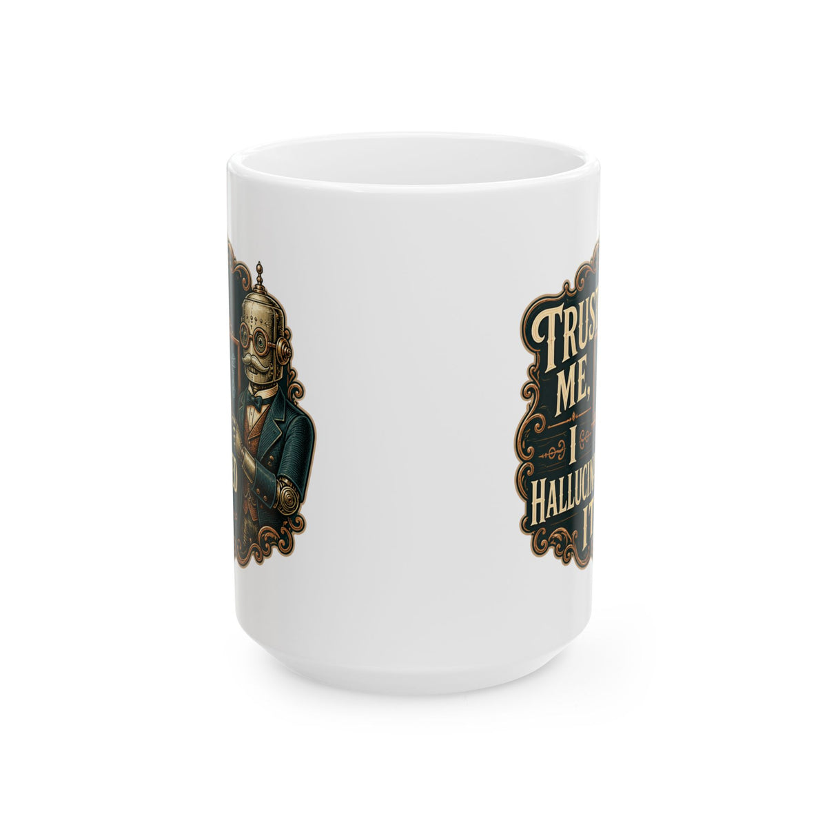 Trust Me, I Hallucinated It– Humor Collection | Funny Coffee Mug 11oz / 15oz