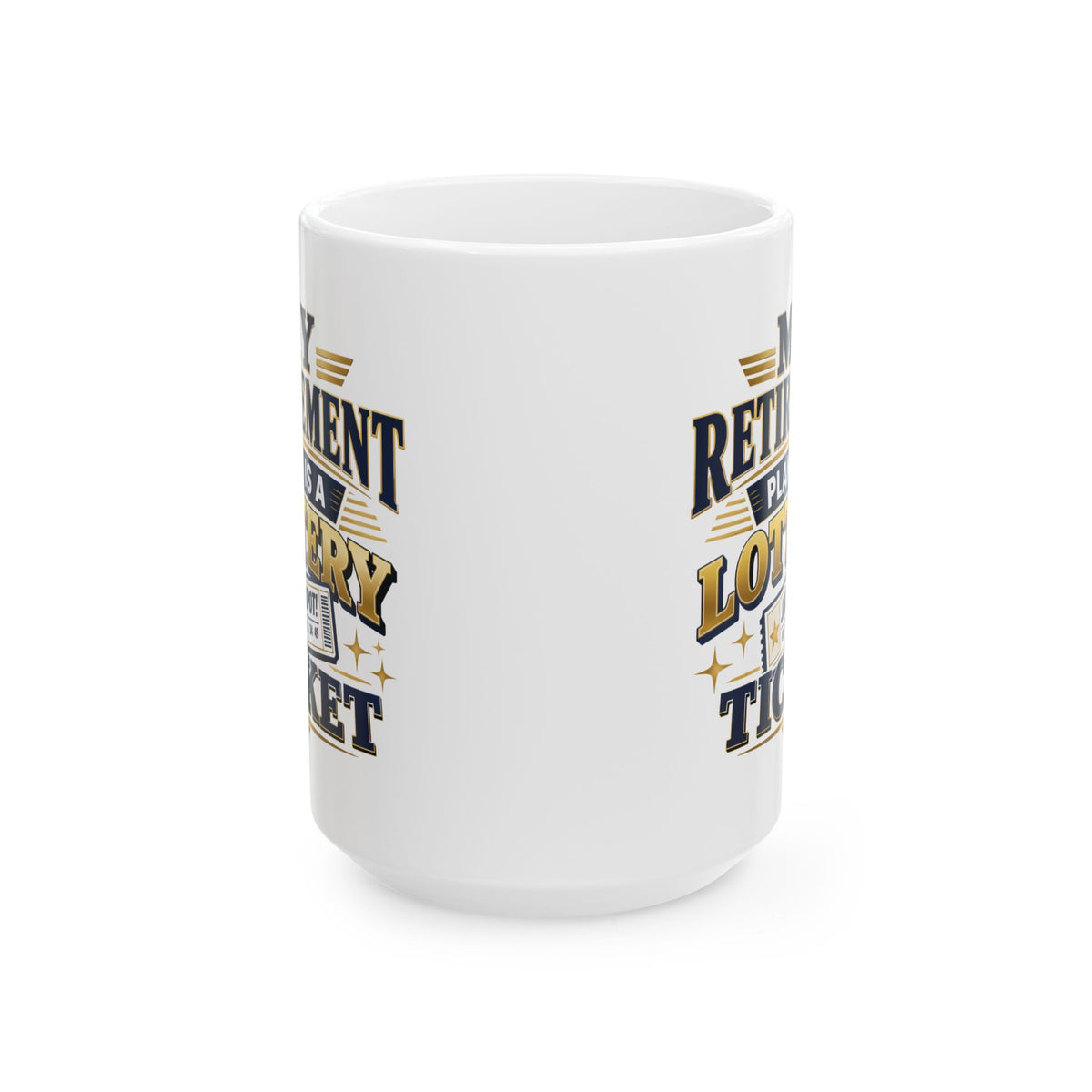 My Retirement Plan Is A Lottery Ticket – Humor Collection | Funny Coffee Mug 11oz / 15oz