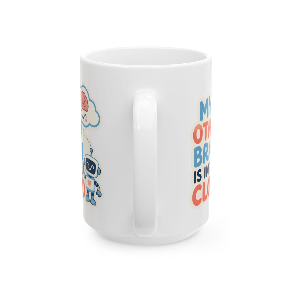 My Other Brain Is In The Cloud – AI Humor Collection | Funny Coffee Mug 11oz / 15oz
