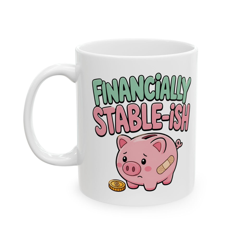 "Financially Stable-ish" – Humor Collection | Funny Coffee Mug 11oz / 15oz
