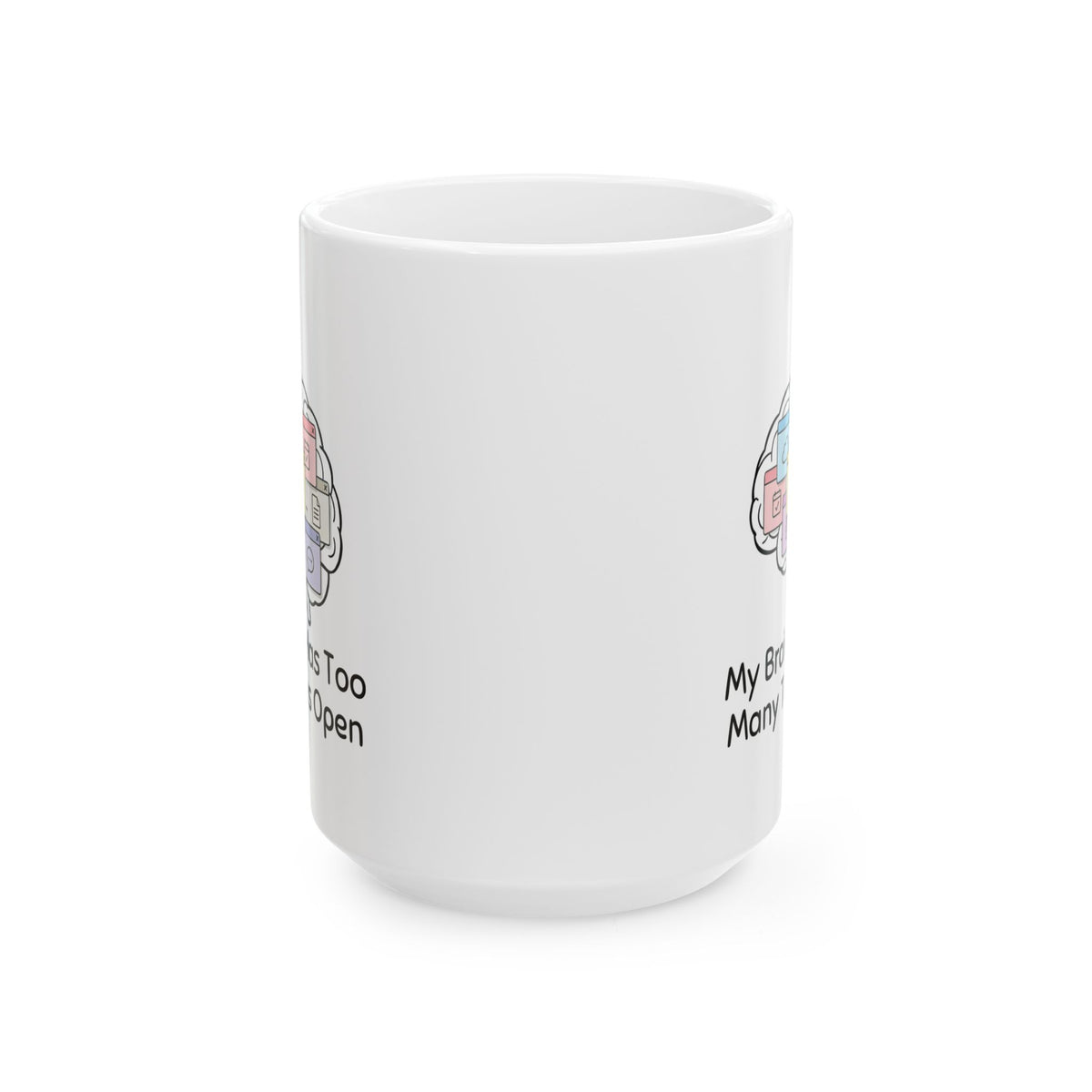 Too Many Tabs Open – Humor Collection | Funny Coffee Mug 11oz / 15oz