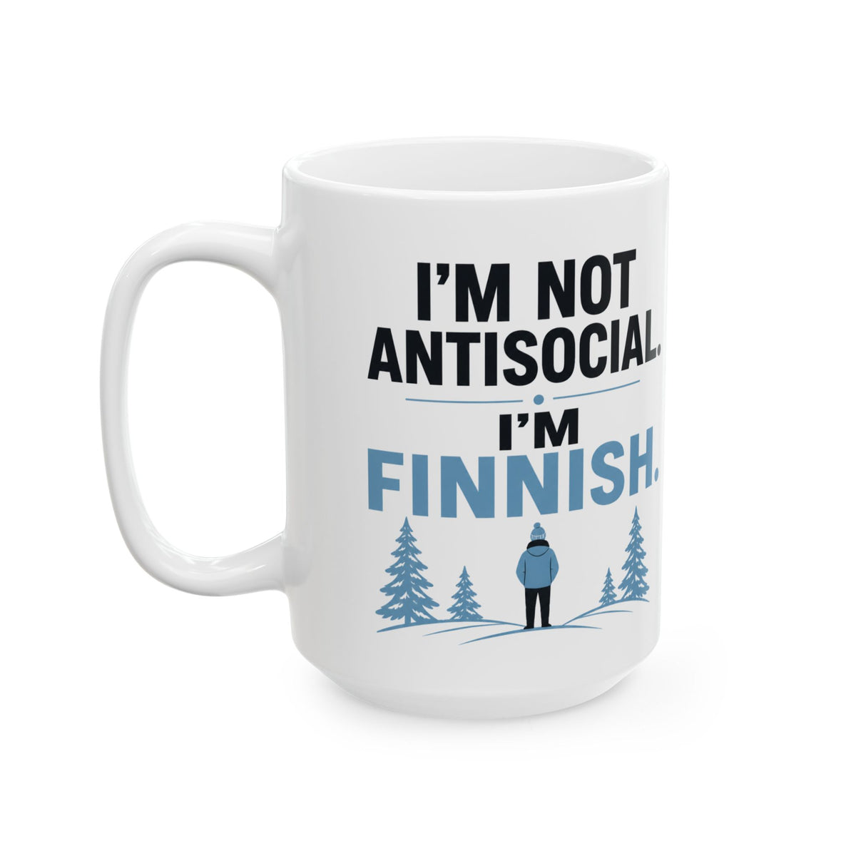 I'm Not Anti Social I'm Finish – Humor Collection | Funny Coffee Mug 11oz / 15oz