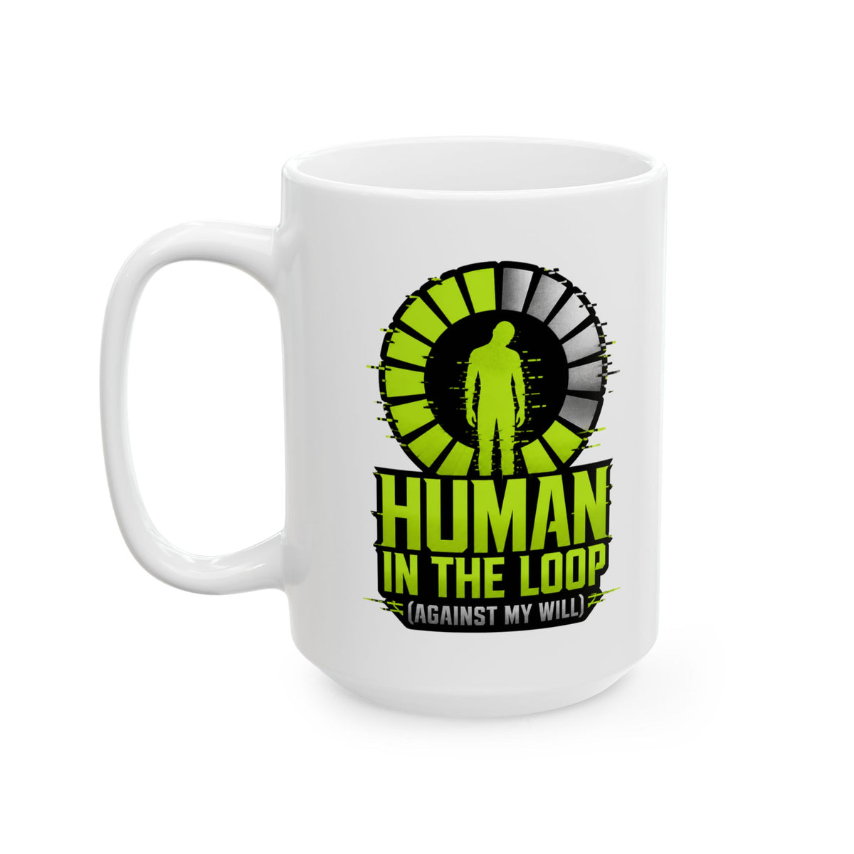 Human In The Loop Against My Will– AI Humor Collection | Funny Coffee Mug 11oz / 15oz
