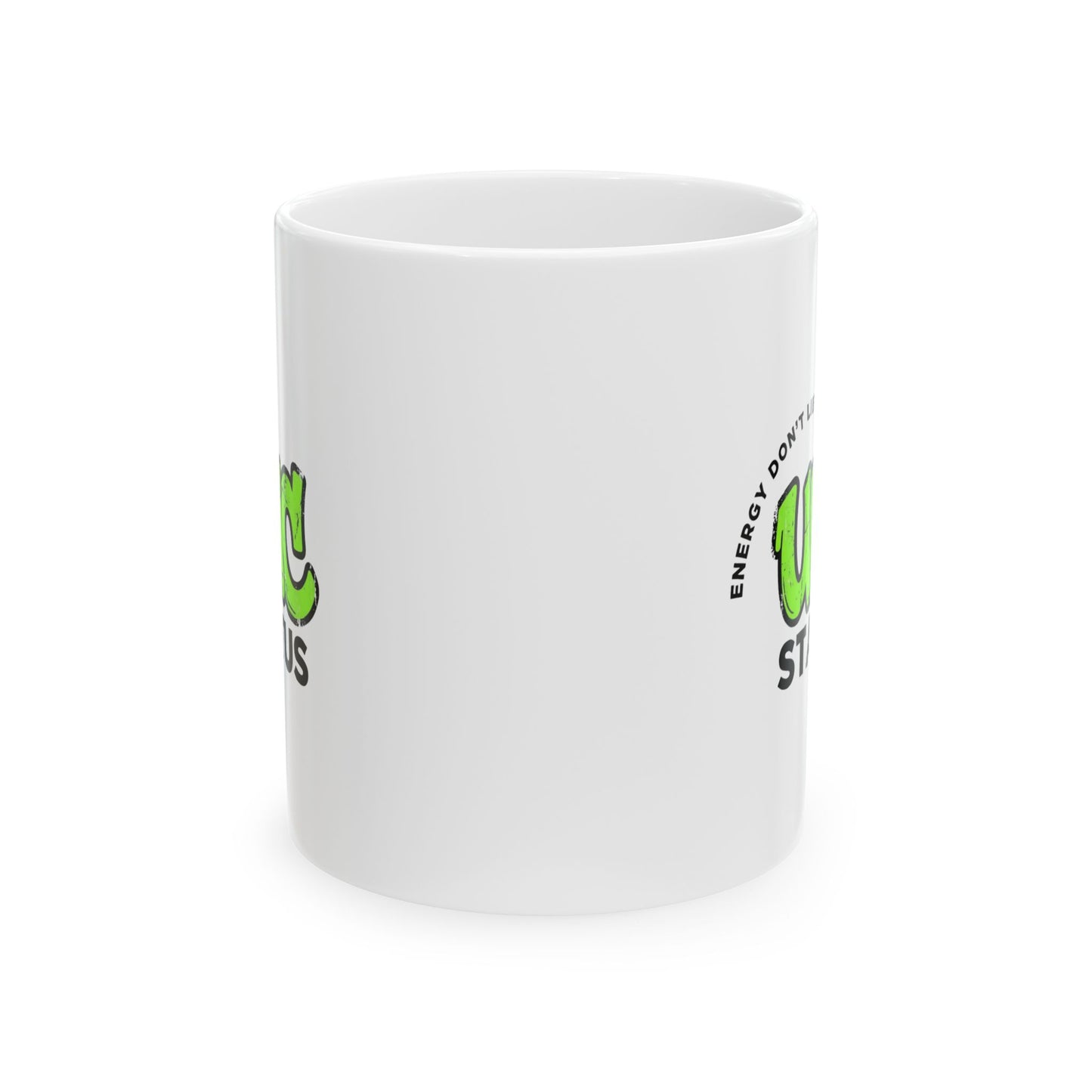 Unc Status - Energy Don't Lie – Humor Collection | Funny Coffee Mug 11oz / 15oz