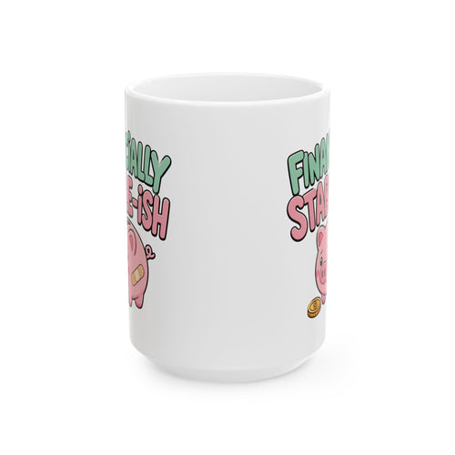 "Financially Stable-ish" – Humor Collection | Funny Coffee Mug 11oz / 15oz