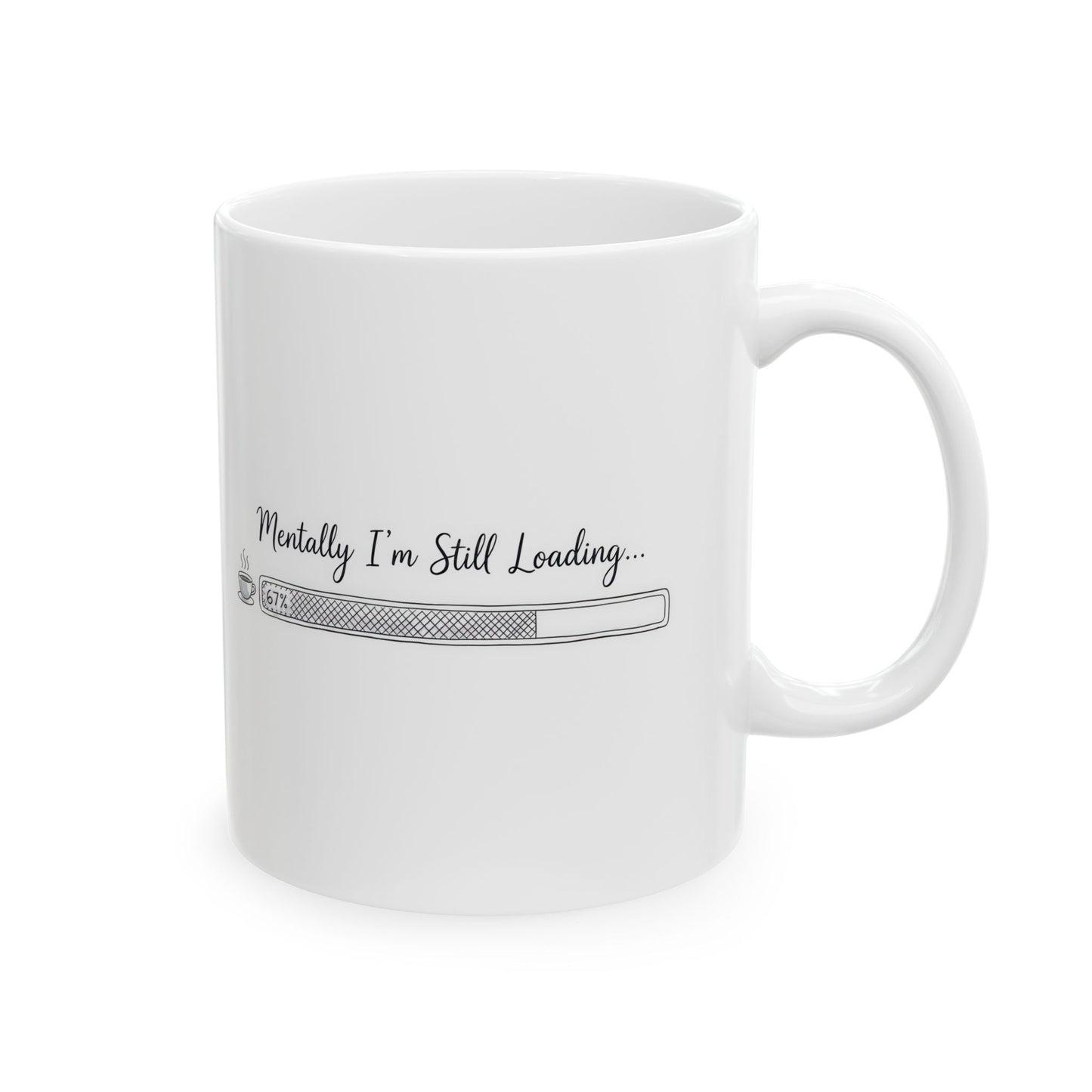 Mentally I’m Still Loading 67%– Humor Collection | Funny Coffee Mug 11oz / 15oz