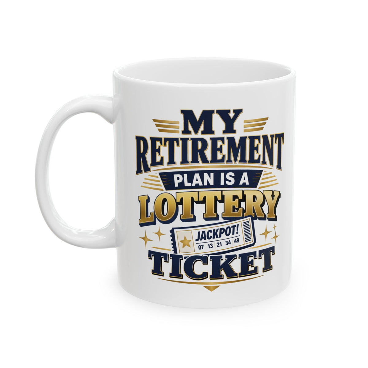 My Retirement Plan Is A Lottery Ticket – Humor Collection | Funny Coffee Mug 11oz / 15oz