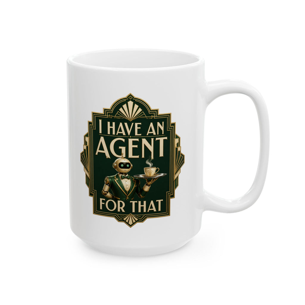 I Have An Agent For That – AI Humor Collection | Funny Coffee Mug 11oz / 15oz
