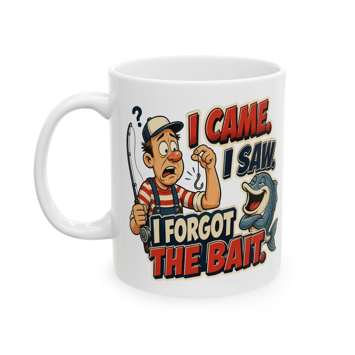 I Came I Saw I Forgot the Bait – Fishing Humor Collection | Funny Coffee Mug 11oz / 15oz