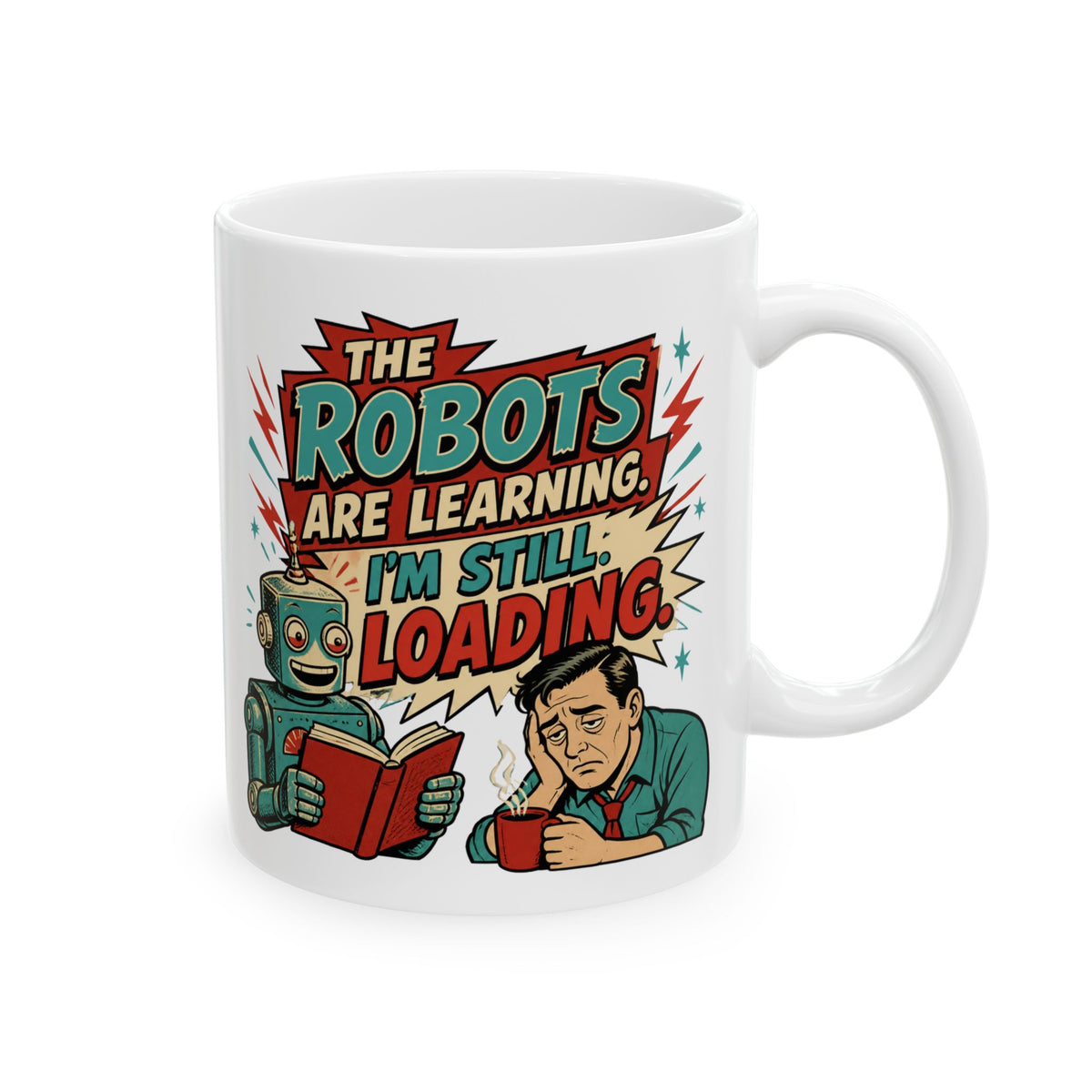 The Robots Are Learning , I'm Still Loading – AI Humor Collection | Funny Coffee Mug 11oz / 15oz