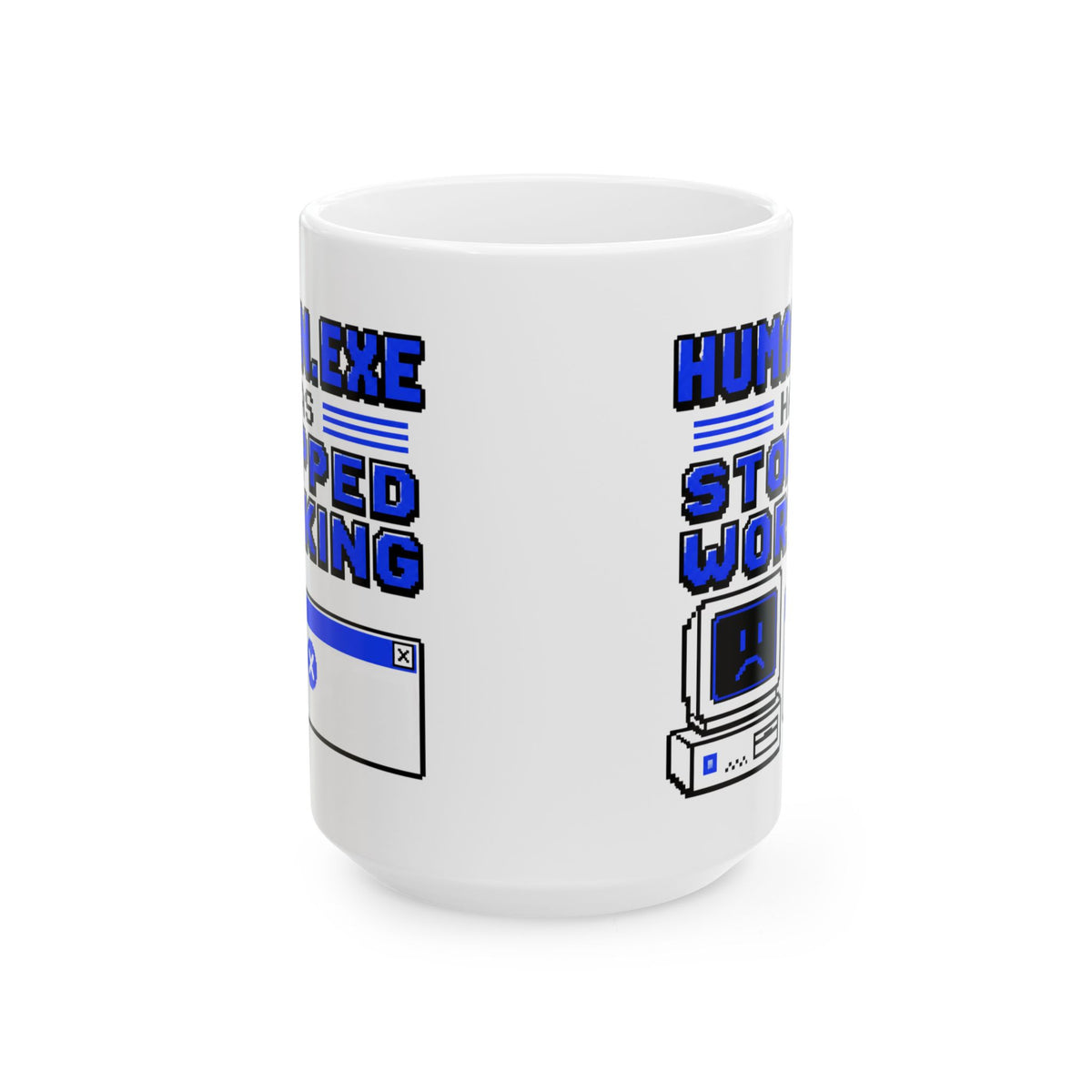 Human.exe Has Stopped Working– Humor Collection | Funny Coffee Mug 11oz / 15oz