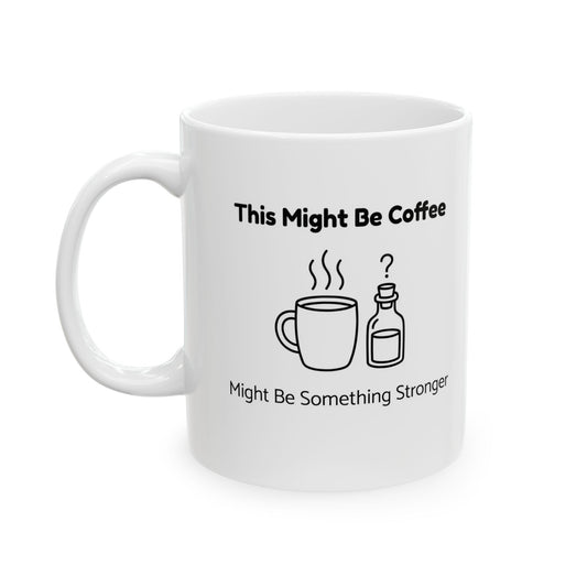 This Might Be Coffee – Humor Collection | Funny Coffee Mug 11oz / 15oz