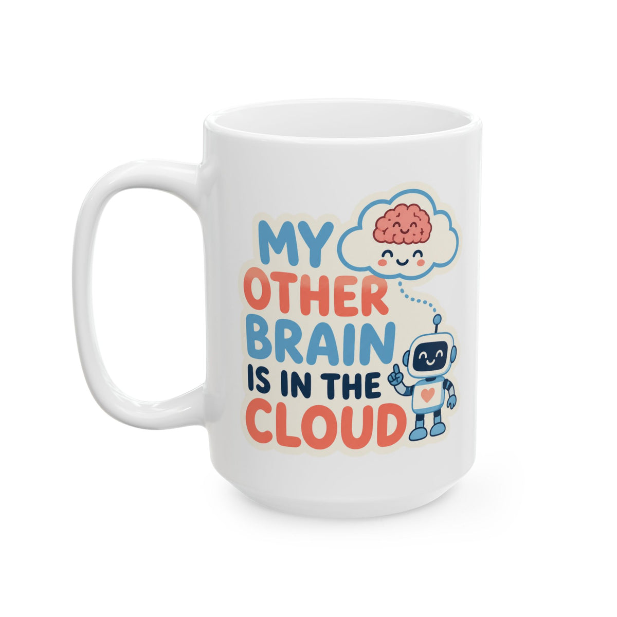 My Other Brain Is In The Cloud – AI Humor Collection | Funny Coffee Mug 11oz / 15oz