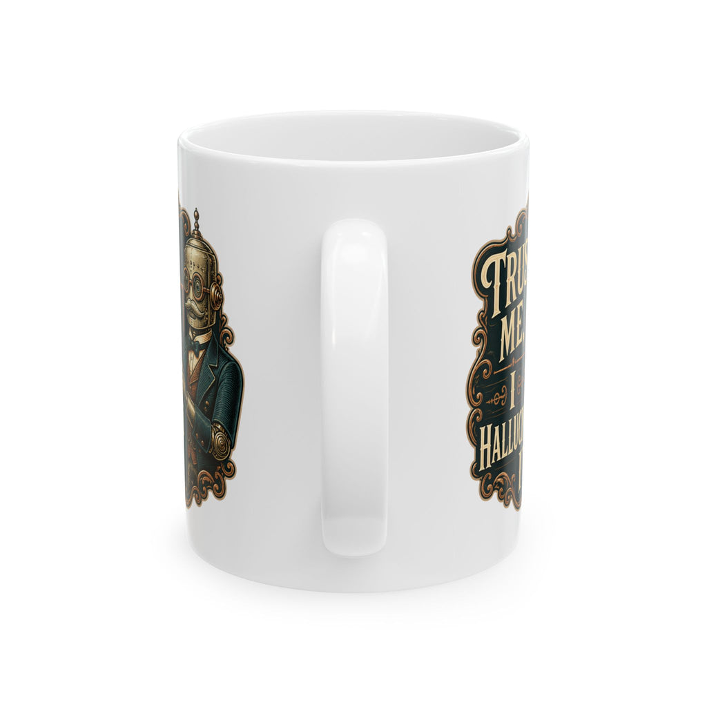 Trust Me, I Hallucinated It– Humor Collection | Funny Coffee Mug 11oz / 15oz