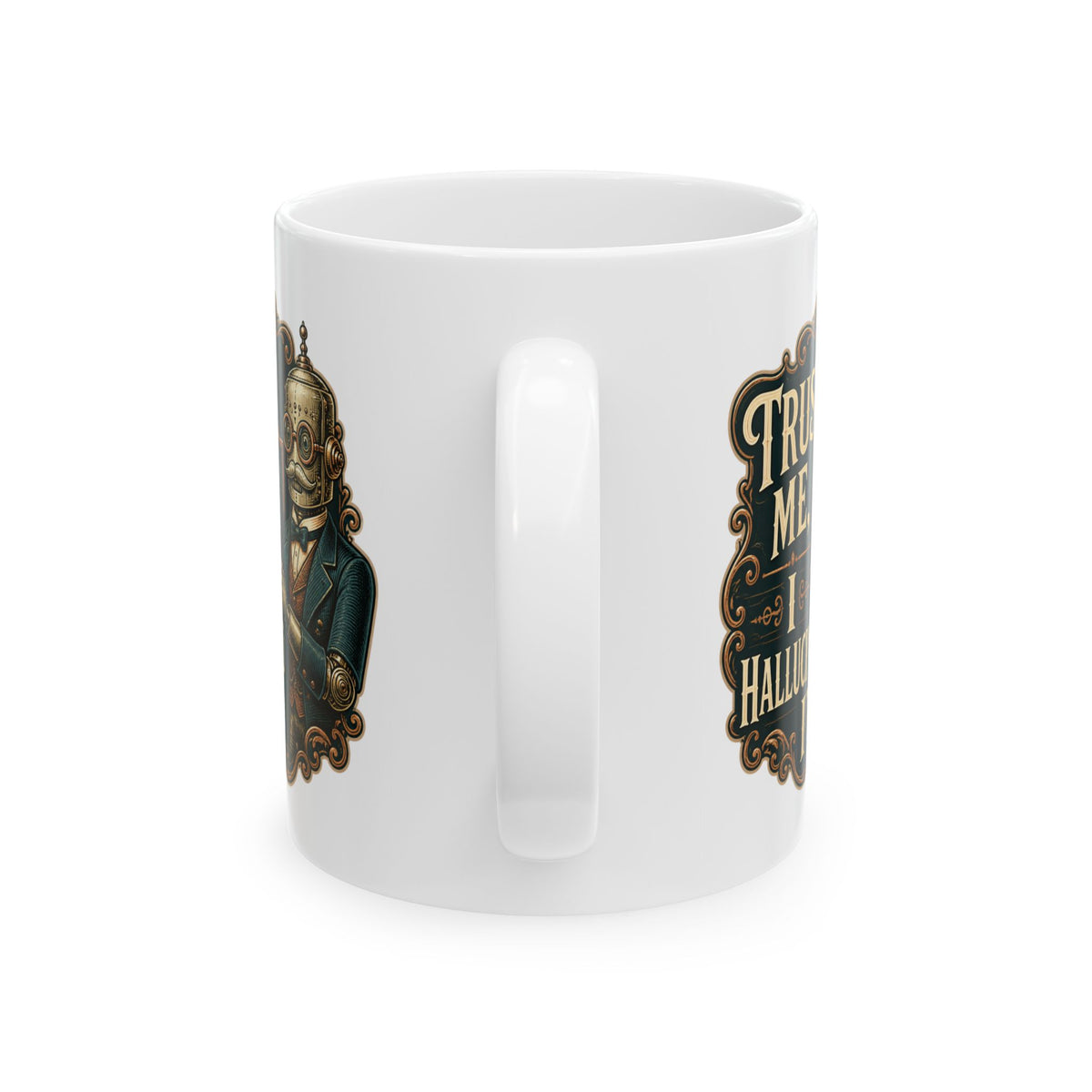 Trust Me, I Hallucinated It– Humor Collection | Funny Coffee Mug 11oz / 15oz