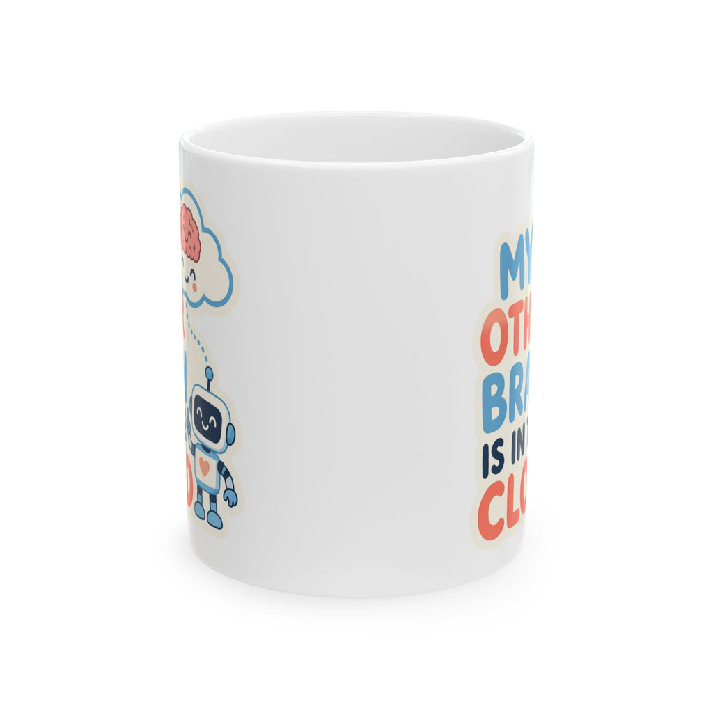 My Other Brain Is In The Cloud – AI Humor Collection | Funny Coffee Mug 11oz / 15oz