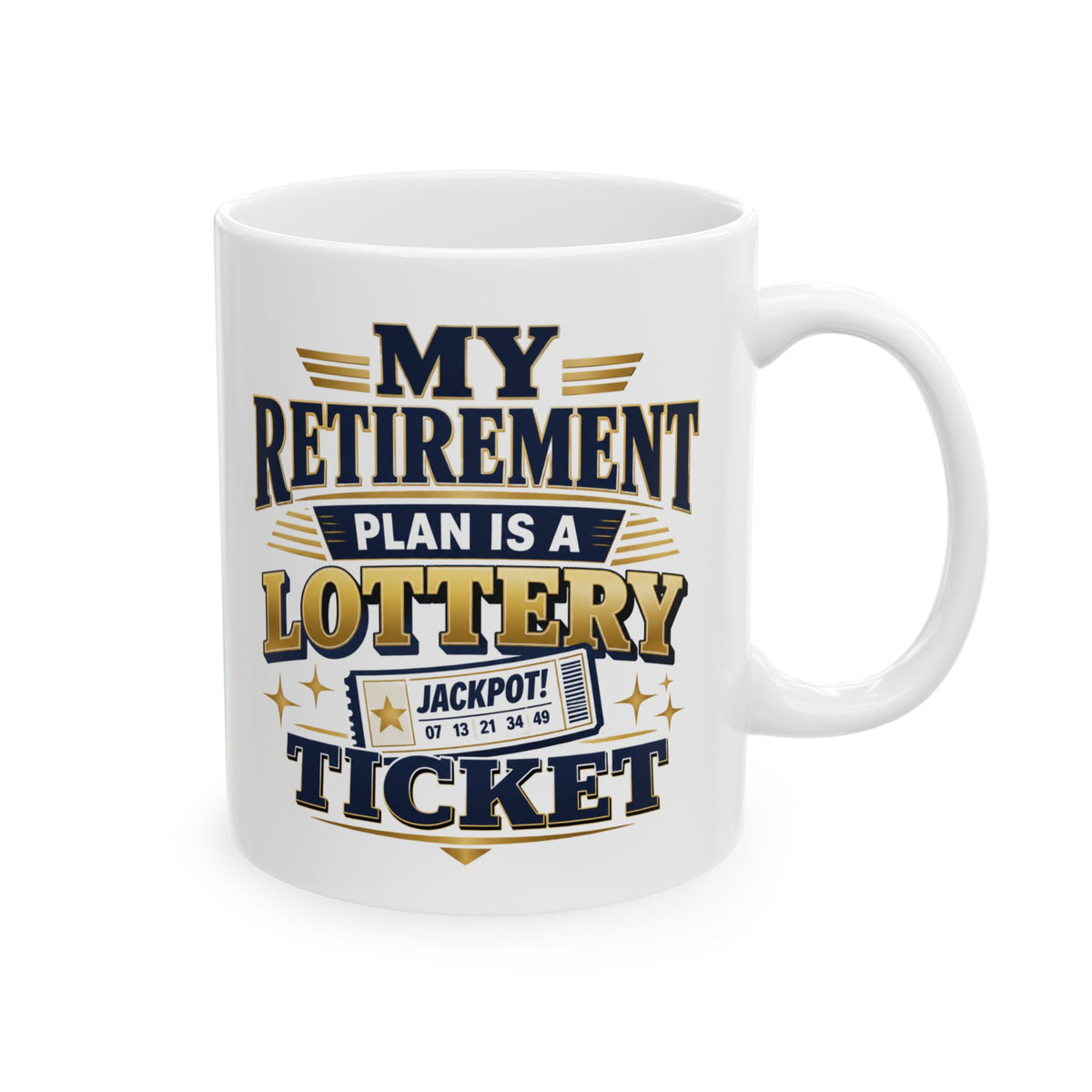 My Retirement Plan Is A Lottery Ticket – Humor Collection | Funny Coffee Mug 11oz / 15oz
