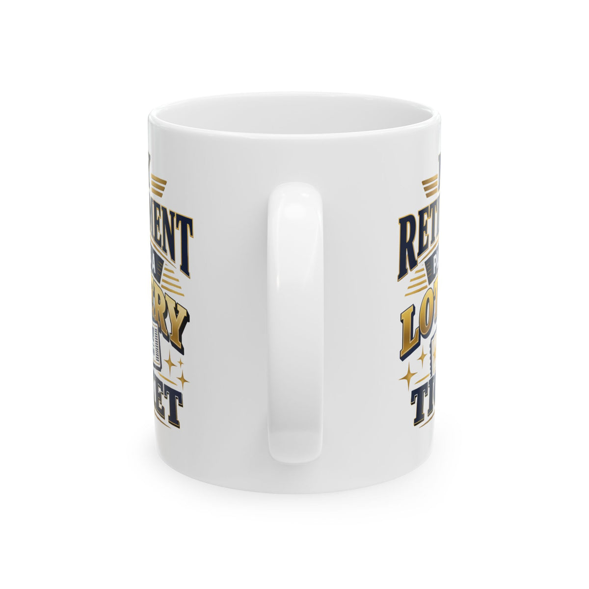 My Retirement Plan Is A Lottery Ticket – Humor Collection | Funny Coffee Mug 11oz / 15oz